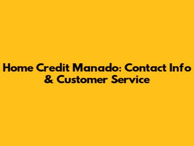 Home Credit Manado: Contact Info & Customer Service