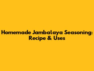 Homemade Jambalaya Seasoning: Recipe & Uses