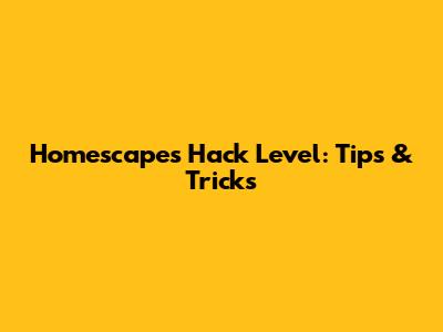 Homescapes Hack Level: Tips & Tricks