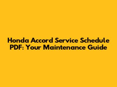 Honda Accord Service Schedule PDF: Your Maintenance Guide