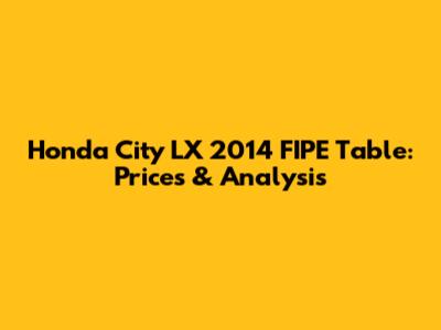 Honda City LX 2014 FIPE Table: Prices & Analysis