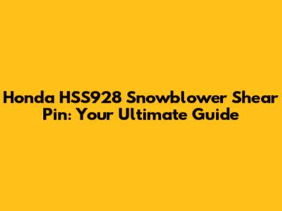 Honda HSS928 Snowblower Shear Pin: Your Ultimate Guide