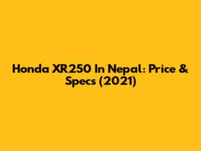 Honda XR250 In Nepal: Price & Specs (2021)