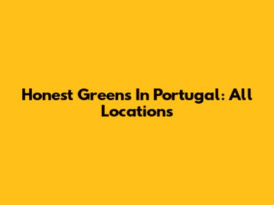 Honest Greens In Portugal: All Locations