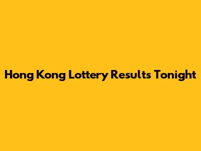Hong Kong Lottery Results Tonight