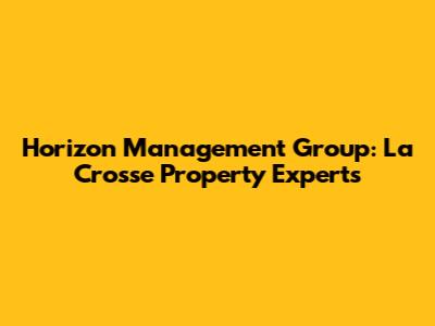 Horizon Management Group: La Crosse Property Experts