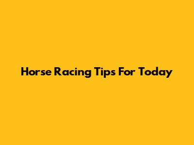 Horse Racing Tips For Today