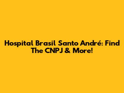 Hospital Brasil Santo André: Find The CNPJ & More!