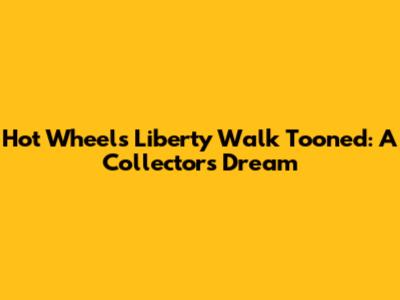 Hot Wheels Liberty Walk Tooned: A Collector's Dream