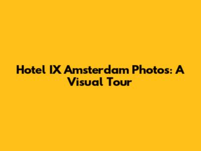 Hotel IX Amsterdam Photos: A Visual Tour