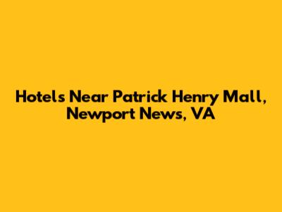 Hotels Near Patrick Henry Mall, Newport News, VA