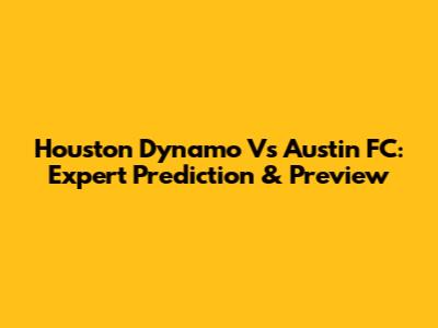 Houston Dynamo Vs Austin FC: Expert Prediction & Preview