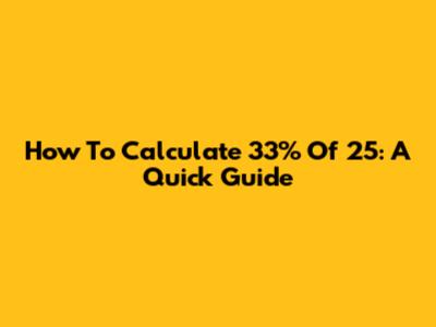 How To Calculate 33% Of 25: A Quick Guide