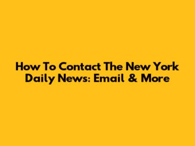 How To Contact The New York Daily News: Email & More