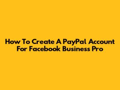 How To Create A PayPal Account For Facebook Business Pro