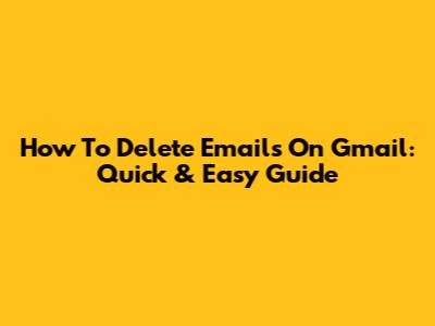 How To Delete Emails On Gmail: Quick & Easy Guide