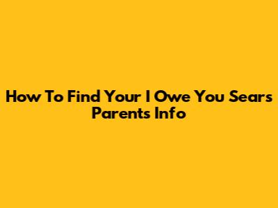 How To Find Your I Owe You Sears Parents Info