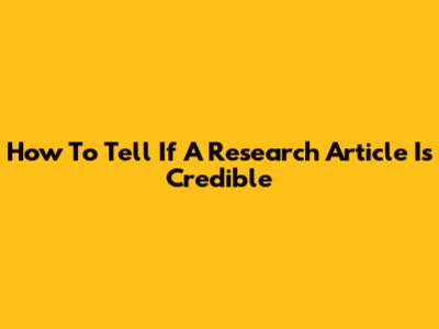 How To Tell If A Research Article Is Credible