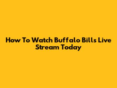 How To Watch Buffalo Bills Live Stream Today