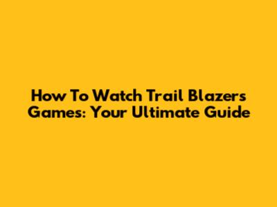 How To Watch Trail Blazers Games: Your Ultimate Guide
