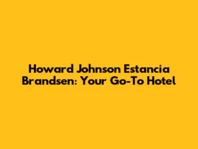 Howard Johnson Estancia Brandsen: Your Go-To Hotel