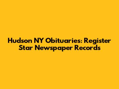 Hudson NY Obituaries: Register Star Newspaper Records