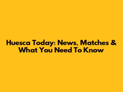 Huesca Today: News, Matches & What You Need To Know