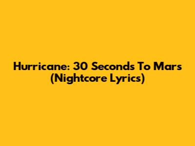 Hurricane: 30 Seconds To Mars (Nightcore Lyrics)