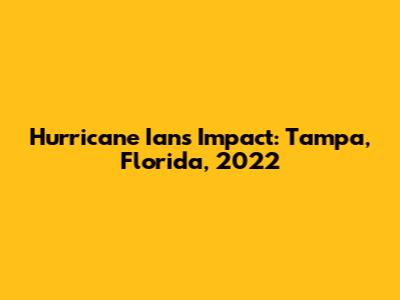 Hurricane Ian's Impact: Tampa, Florida, 2022