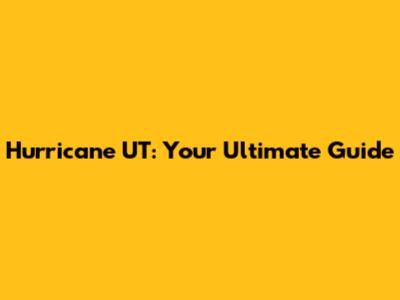 Hurricane UT: Your Ultimate Guide