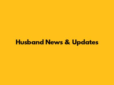Husband News & Updates