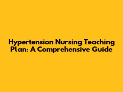 Hypertension Nursing Teaching Plan: A Comprehensive Guide