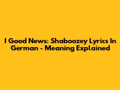 I Good News: Shaboozey Lyrics In German - Meaning Explained