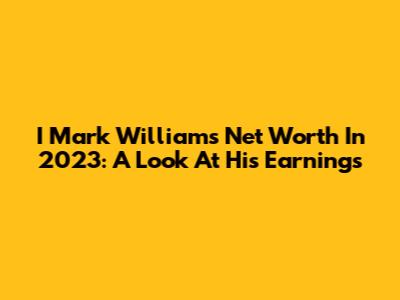 I Mark Williams' Net Worth In 2023: A Look At His Earnings