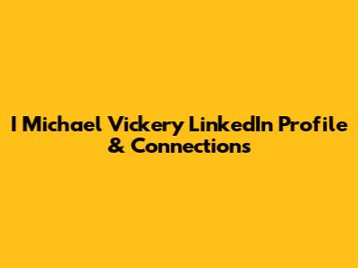 I Michael Vickery LinkedIn Profile & Connections