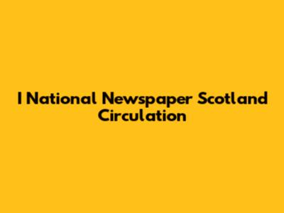 I National Newspaper Scotland Circulation