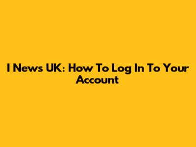 I News UK: How To Log In To Your Account