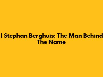 I Stephan Berghuis: The Man Behind The Name