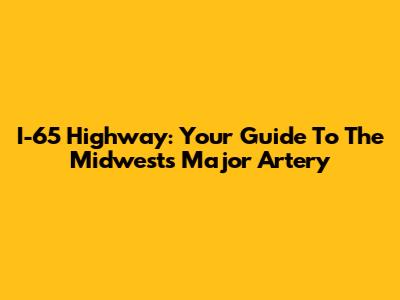 I-65 Highway: Your Guide To The Midwest's Major Artery