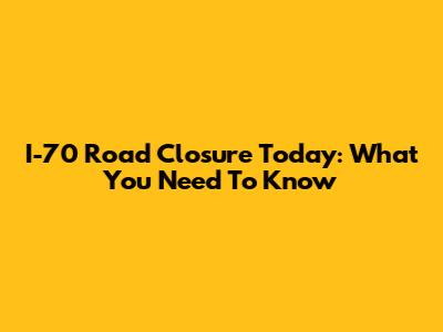 I-70 Road Closure Today: What You Need To Know