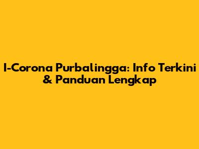 I-Corona Purbalingga: Info Terkini & Panduan Lengkap