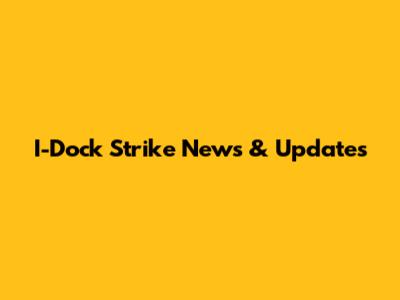 I-Dock Strike News & Updates