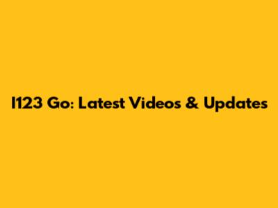 I123 Go: Latest Videos & Updates