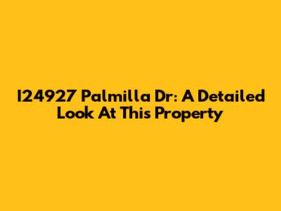 I24927 Palmilla Dr: A Detailed Look At This Property