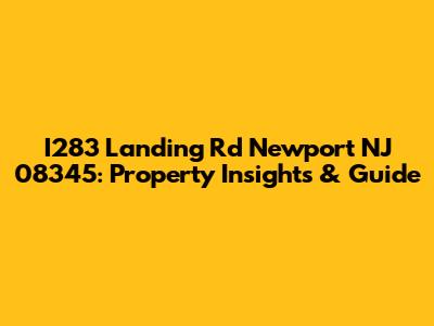 I283 Landing Rd Newport NJ 08345: Property Insights & Guide