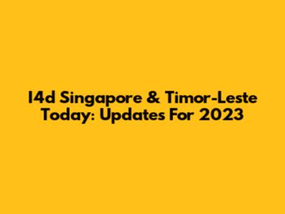 I4d Singapore & Timor-Leste Today: Updates For 2023