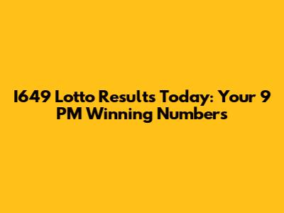 I649 Lotto Results Today: Your 9 PM Winning Numbers