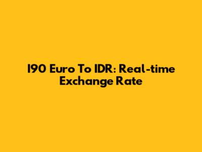 I90 Euro To IDR: Real-time Exchange Rate