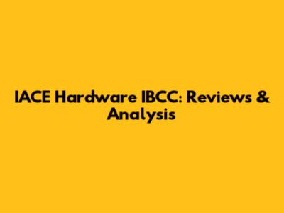 IACE Hardware IBCC: Reviews & Analysis