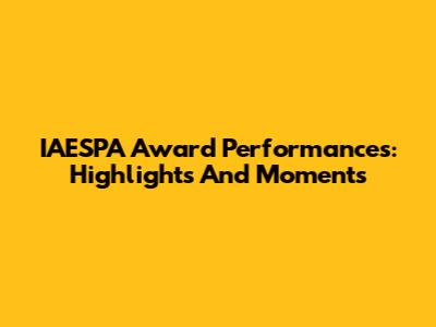 IAESPA Award Performances: Highlights And Moments